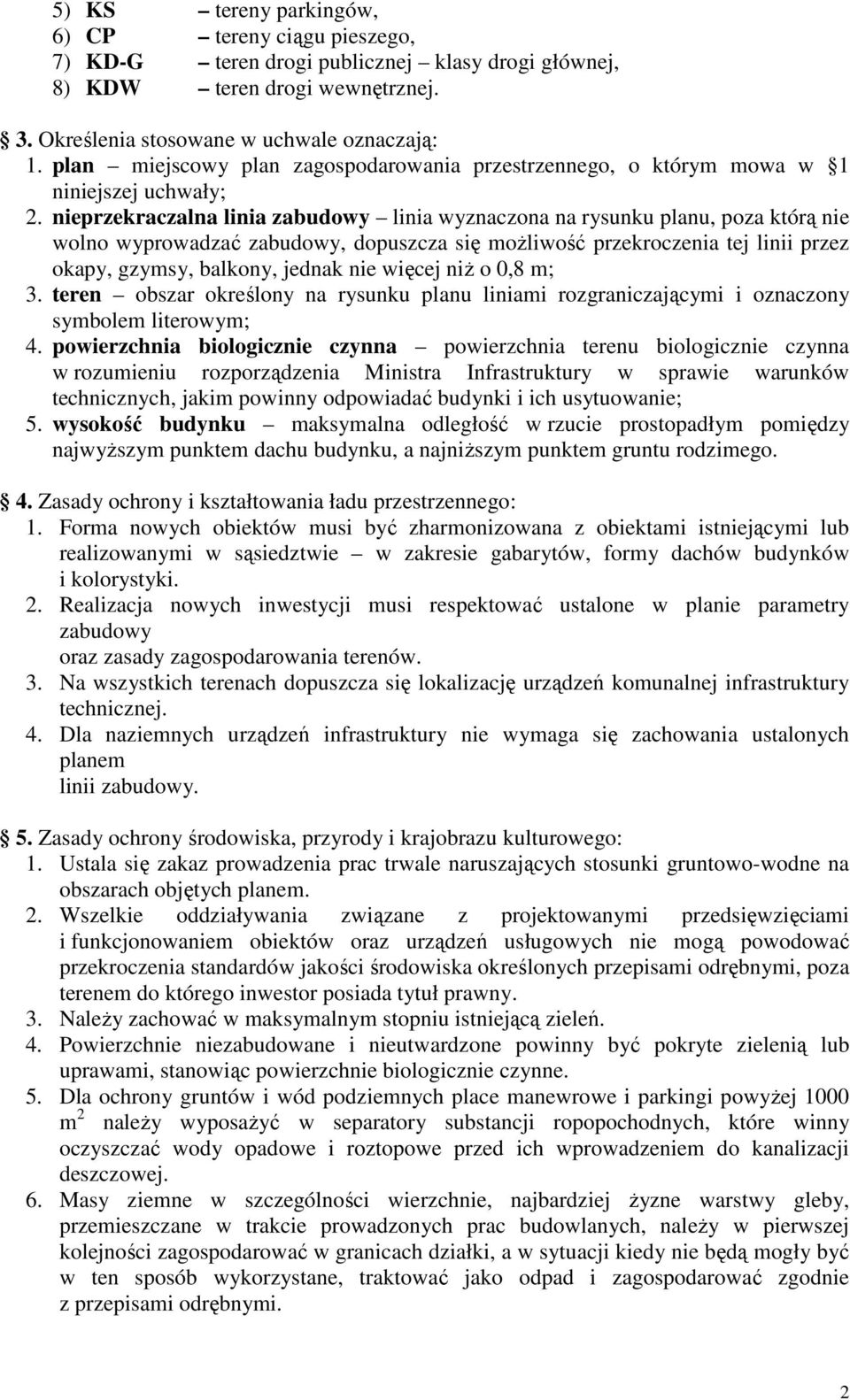 nieprzekraczalna linia zabudowy linia wyznaczona na rysunku planu, poza którą nie wolno wyprowadzać zabudowy, dopuszcza się moŝliwość przekroczenia tej linii przez okapy, gzymsy, balkony, jednak nie