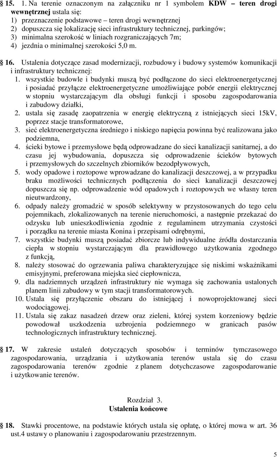 technicznej, parkingów; 3) minimalna szerokość w liniach rozgraniczających 7m; 4) jezdnia o minimalnej szerokości 5,0 m. 16.