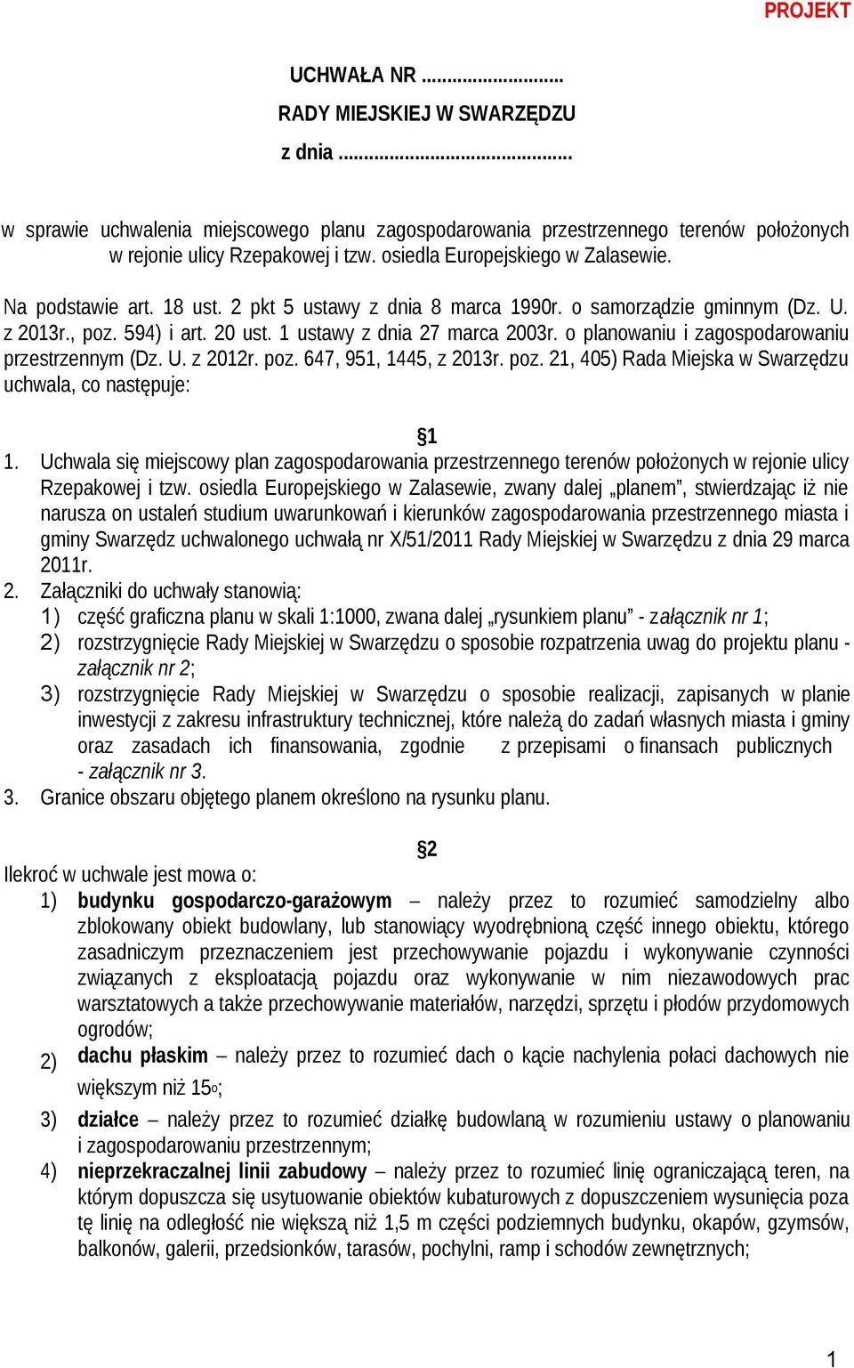 o planowaniu i zagospodarowaniu przestrzennym (Dz. U. z 2012r. poz. 647, 951, 1445, z 2013r. poz. 21, 405) Rada Miejska w Swarzędzu uchwala, co następuje: 1 1.