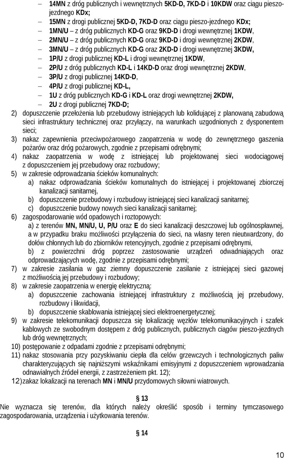 drogi wewnętrznej 1KDW, 2P/U z dróg publicznych KD-L i 14KD-D oraz drogi wewnętrznej 2KDW, 3P/U z drogi publicznej 14KD-D, 4P/U z drogi publicznej KD-L, 1U z dróg publicznych KD-G i KD-L oraz drogi