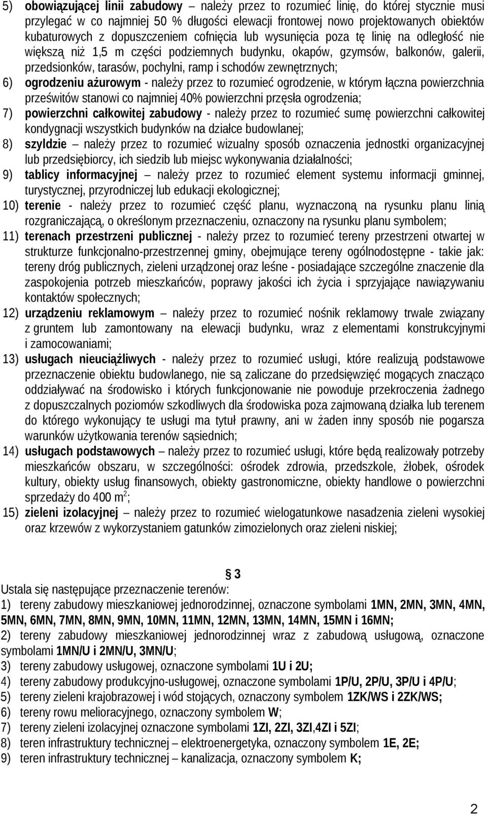 zewnętrznych; 6) ogrodzeniu ażurowym - należy przez to rozumieć ogrodzenie, w którym łączna powierzchnia prześwitów stanowi co najmniej 40% powierzchni przęsła ogrodzenia; 7) powierzchni całkowitej