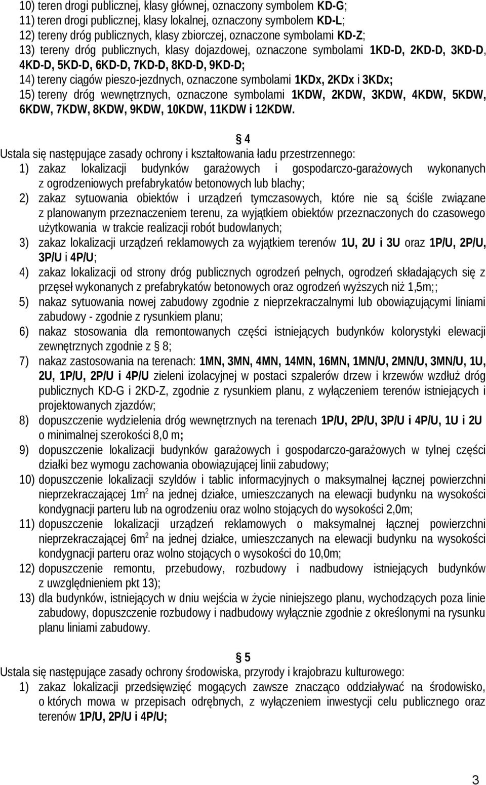 symbolami 1KDx, 2KDx i 3KDx; 15) tereny dróg wewnętrznych, oznaczone symbolami 1KDW, 2KDW, 3KDW, 4KDW, 5KDW, 6KDW, 7KDW, 8KDW, 9KDW, 10KDW, 11KDW i 12KDW.