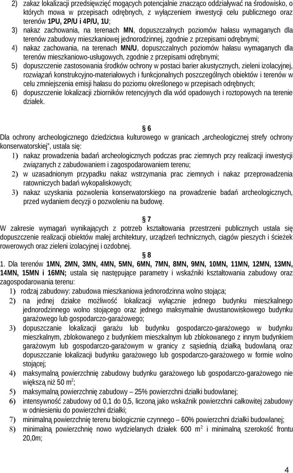 terenach MN/U, dopuszczalnych poziomów hałasu wymaganych dla terenów mieszkaniowo-usługowych, zgodnie z przepisami odrębnymi; 5) dopuszczenie zastosowania środków ochrony w postaci barier