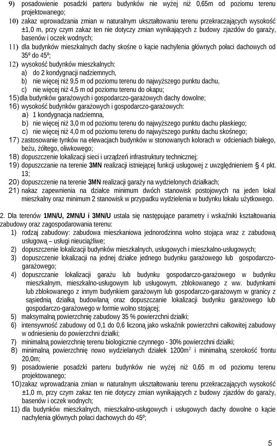 45º; 12) wysokość budynków mieszkalnych: a) do 2 kondygnacji nadziemnych, b) nie więcej niż 9,5 m od poziomu terenu do najwyższego punktu dachu, c) nie więcej niż 4,5 m od poziomu terenu do okapu;