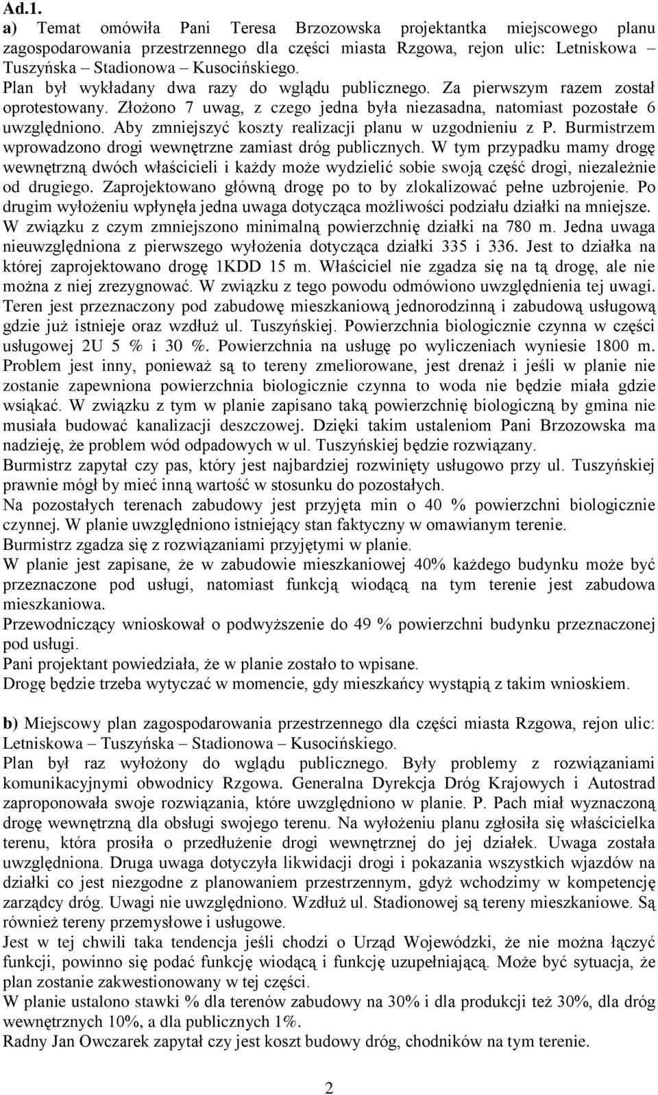 Aby zmniejszyć koszty realizacji planu w uzgodnieniu z P. Burmistrzem wprowadzono drogi wewnętrzne zamiast dróg publicznych.