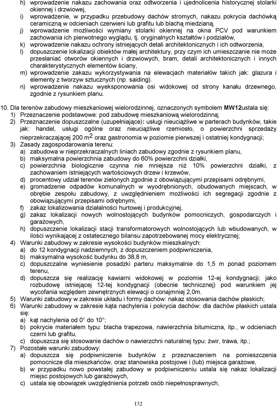 oryginalnych kształtów i podziałów, k) wprowadzenie nakazu ochrony istniejących detali architektonicznych i ich odtworzenia, l) dopuszczenie lokalizacji obiektów małej architektury, przy czym ich