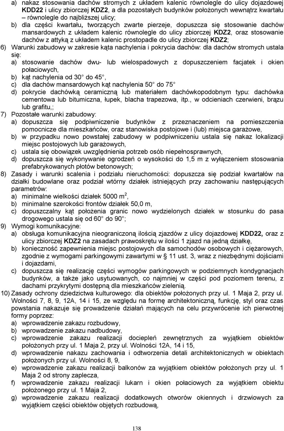 kalenic prostopadle do ulicy zbiorczej KDZ2; 6) Warunki zabudowy w zakresie kąta nachylenia i pokrycia dachów: dla dachów stromych ustala się: a) stosowanie dachów dwu- lub wielospadowych z