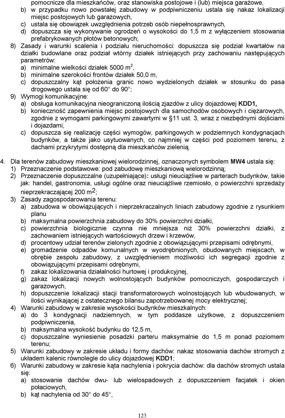 dopuszcza się podział kwartałów na a) minimalne wielkości działek 5000 m 2, b) minimalne szerokości frontów działek 50,0 m, a) obsługa komunikacyjna nieograniczoną ilością zjazdów z ulicy dojazdowej