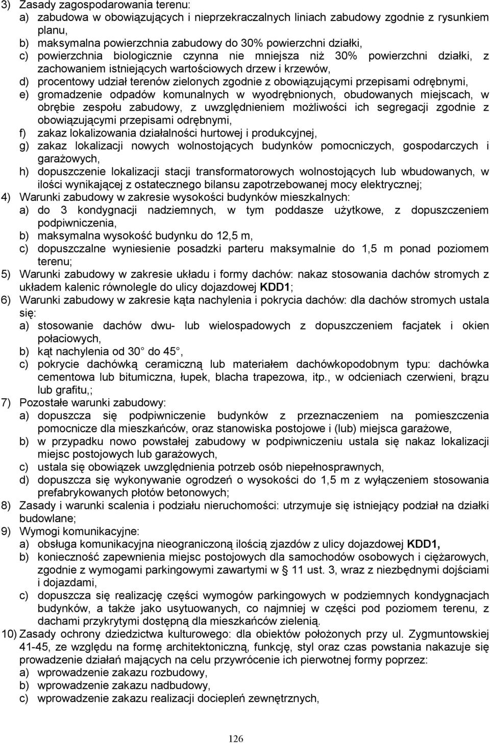 12,5 m, 5) Warunki zabudowy w zakresie układu i formy dachów: nakaz stosowania dachów stromych z układem kalenic równolegle do ulicy dojazdowej KDD1; 6) Warunki zabudowy w zakresie kąta nachylenia i