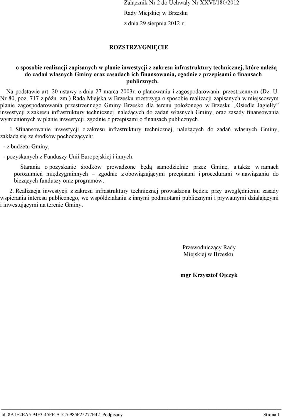 finansach publicznych. Na podstawie art. 20 ustawy z dnia 27 marca 2003r. o planowaniu i zagospodarowaniu przestrzennym (Dz. U. Nr 80, poz. 717 z późn. zm.