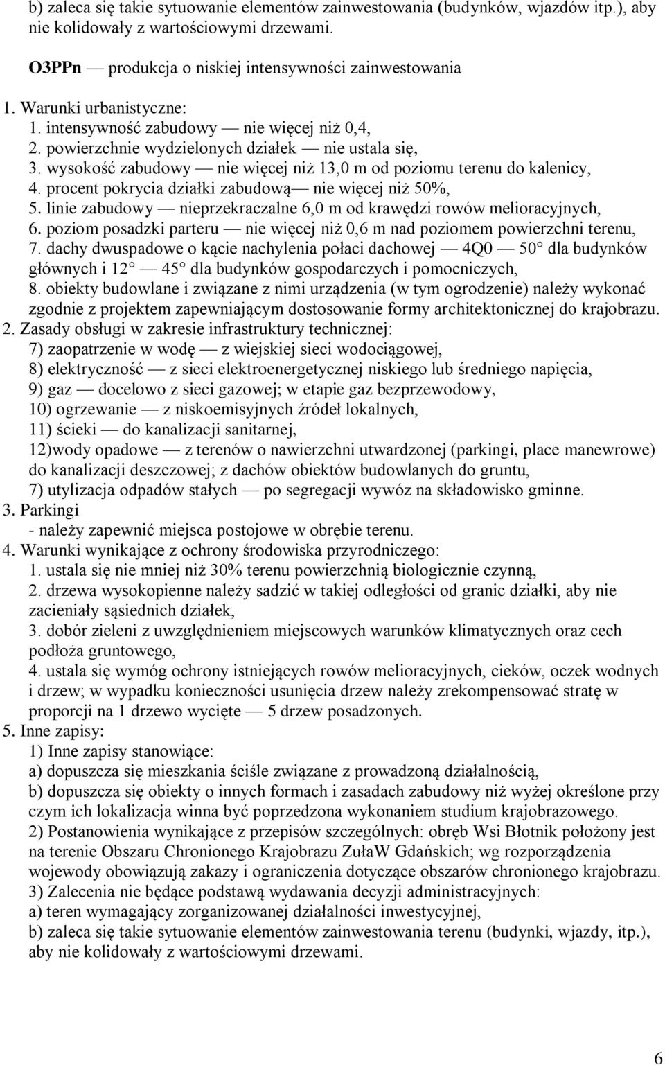 procent pokrycia działki zabudową nie więcej niż 50%, 5. linie zabudowy nieprzekraczalne 6,0 m od krawędzi rowów melioracyjnych, 6.