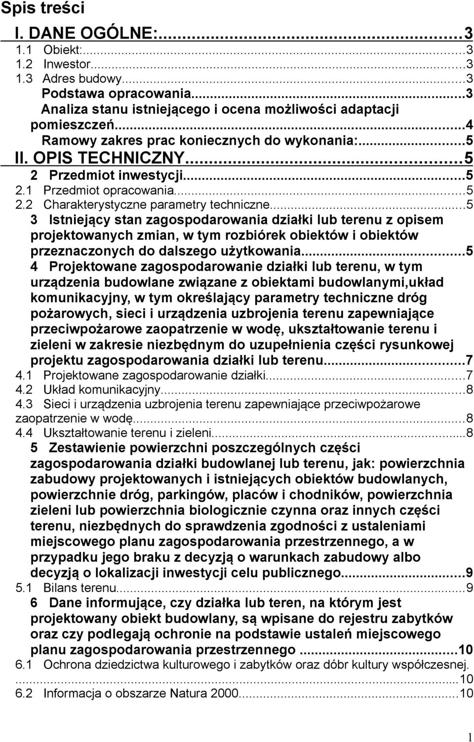 ..5 3 Istniejący stan zagospodarowania działki lub terenu z opisem projektowanych zmian, w tym rozbiórek obiektów i obiektów przeznaczonych do dalszego użytkowania.