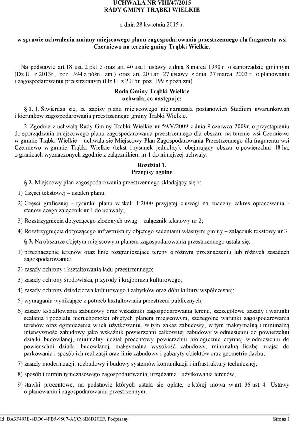 1 ustawy z dnia 8 marca 1990 r. o samorządzie gminnym (Dz.U. z 2013r., poz. 594 z późn. zm.) oraz art. 20 i art. 27 ustawy z dnia 27 marca 2003 r. o planowaniu i zagospodarowaniu przestrzennym (Dz.U. z 2015r.