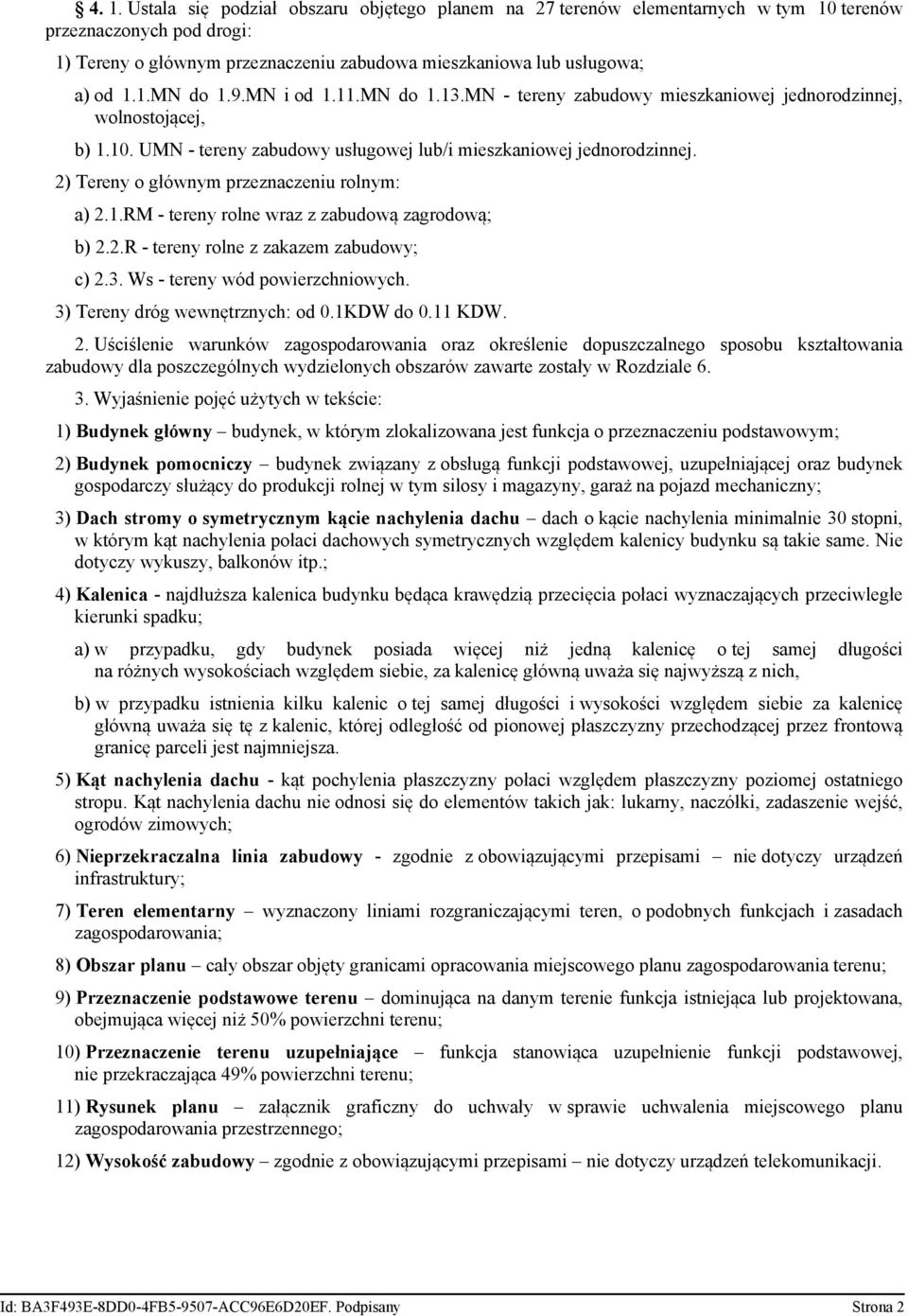 2) Tereny o głównym przeznaczeniu rolnym: a) 2.1.RM - tereny rolne wraz z zabudową zagrodową; b) 2.2.R - tereny rolne z zakazem zabudowy; c) 2.3. Ws - tereny wód powierzchniowych.