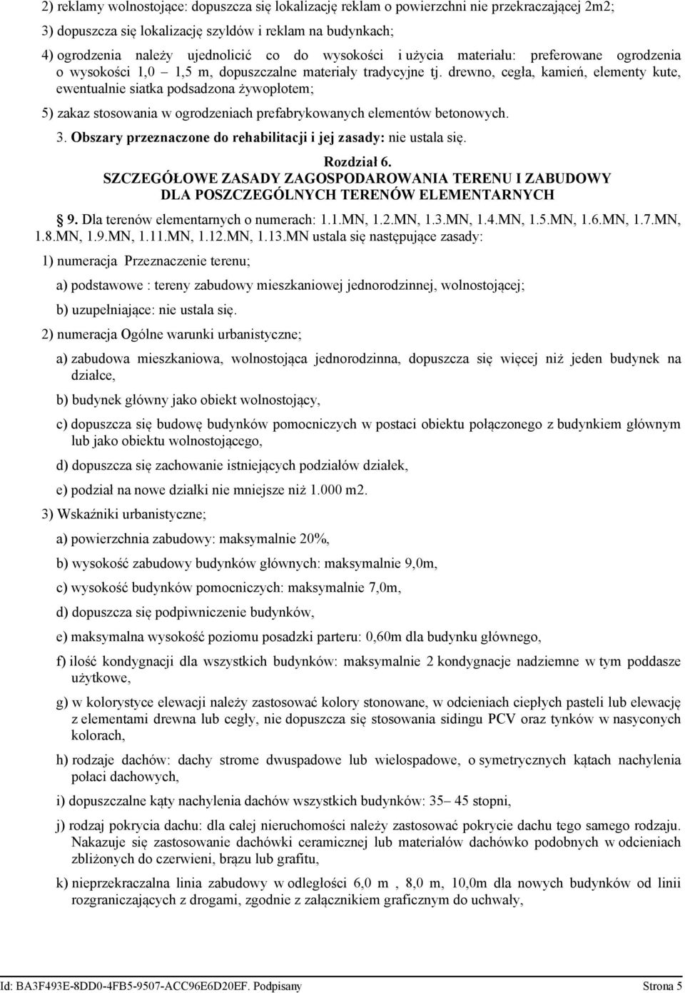 drewno, cegła, kamień, elementy kute, ewentualnie siatka podsadzona żywopłotem; 5) zakaz stosowania w ogrodzeniach prefabrykowanych elementów betonowych. 3.