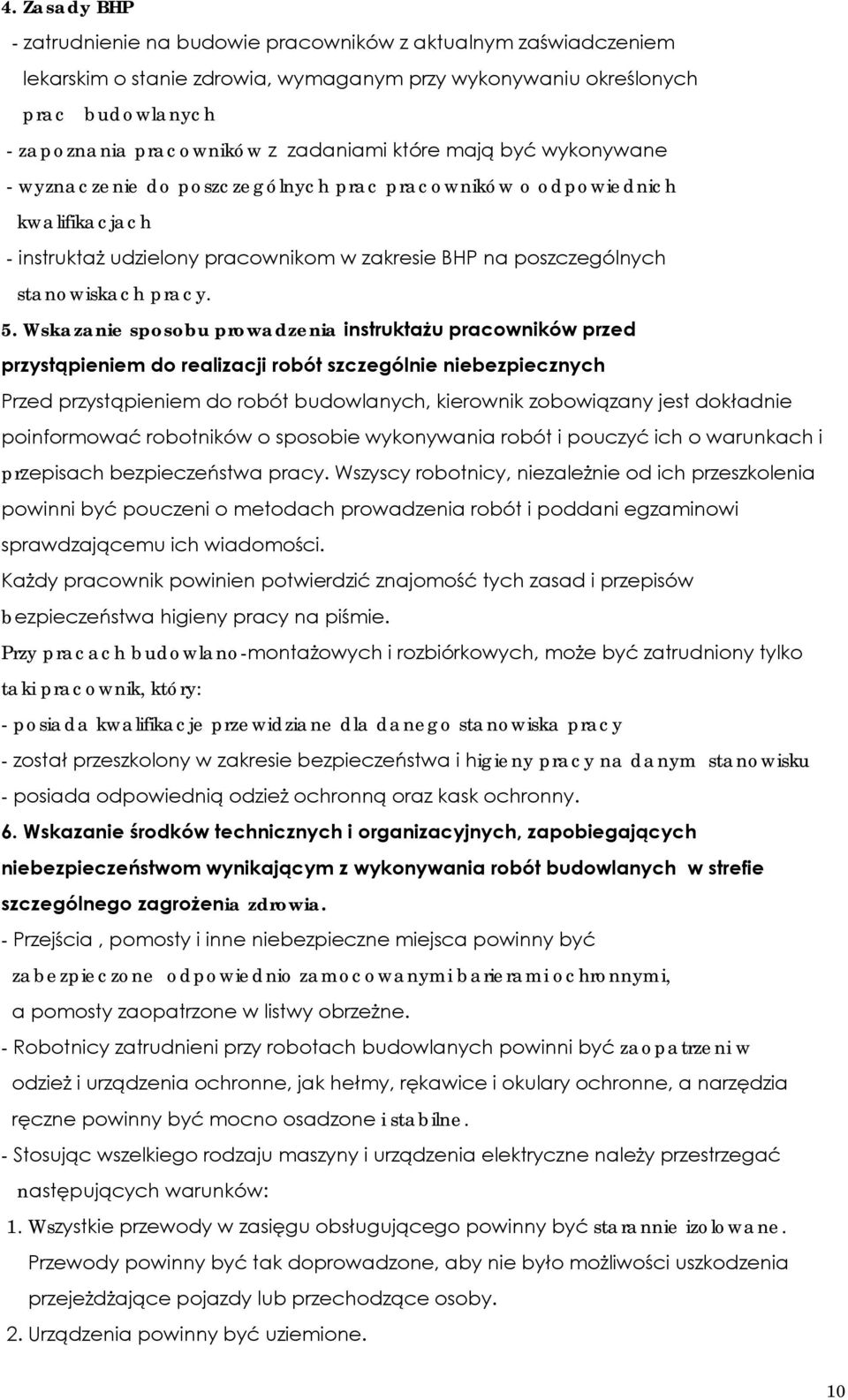 Wskazanie sposobu prowadzenia instruktażu pracowników przed przystąpieniem do realizacji robót szczególnie niebezpiecznych Przed przystąpieniem do robót budowlanych, kierownik zobowiązany jest