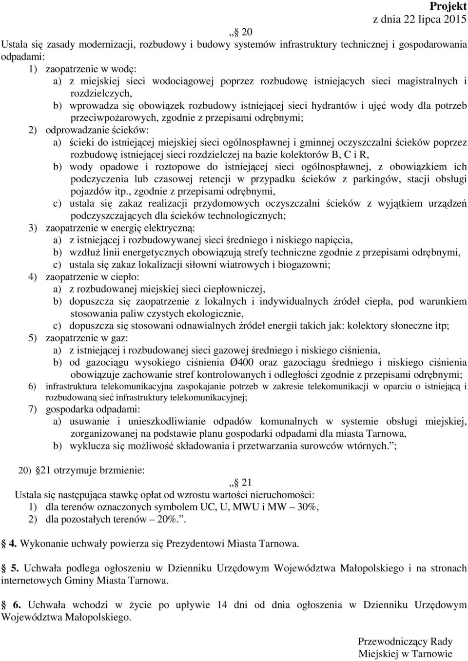 odprowadzanie ścieków: a) ścieki do istniejącej miejskiej sieci ogólnospławnej i gminnej oczyszczalni ścieków poprzez rozbudowę istniejącej sieci rozdzielczej na bazie kolektorów B, C i R, b) wody