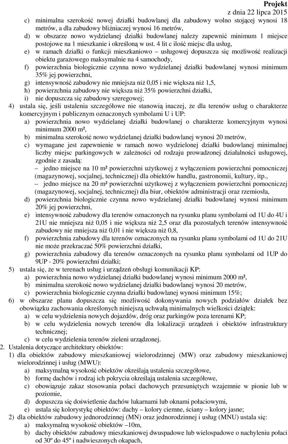 4 lit c ilość miejsc dla usług, e) w ramach działki o funkcji mieszkaniowo usługowej dopuszcza się możliwość realizacji obiektu garażowego maksymalnie na 4 samochody, f) powierzchnia biologicznie