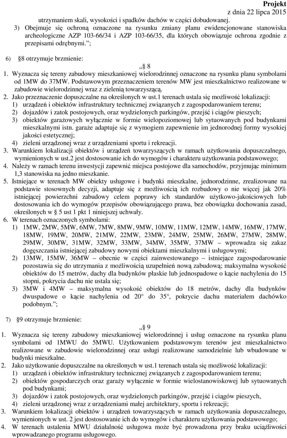 ; 6) 8 otrzymuje brzmienie: 8 1. Wyznacza się tereny zabudowy mieszkaniowej wielorodzinnej oznaczone na rysunku planu symbolami od 1MW do 37MW.