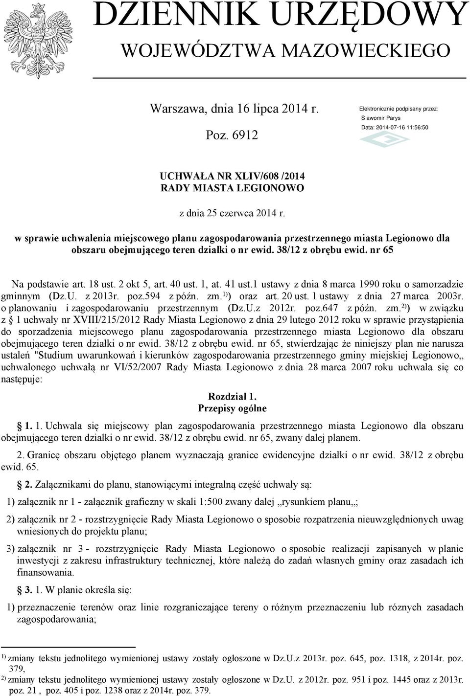 2 okt 5, art. 40 ust. 1, at. 41 ust.1 ustawy z dnia 8 marca 1990 roku o samorzadzie gminnym (Dz.U. z 2013r. poz.594 z późn. zm. 1) ) oraz art. 20 ust. 1 ustawy z dnia 27 marca 2003r.