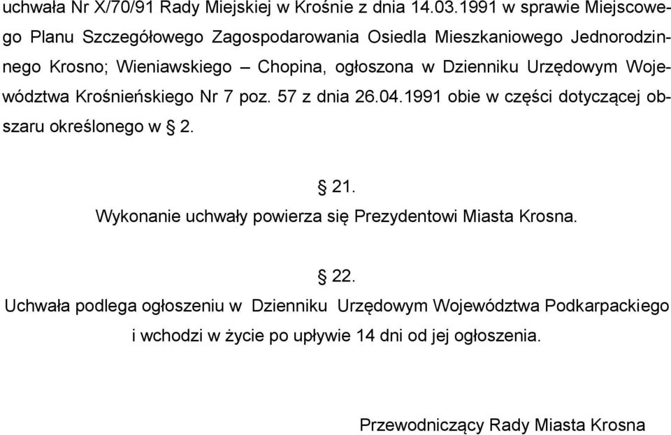 ogłoszona w Dzienniku Urzędowym Województwa Krośnieńskiego Nr 7 poz. 57 z dnia 26.04.1991 obie w części dotyczącej obszaru określonego w 2.