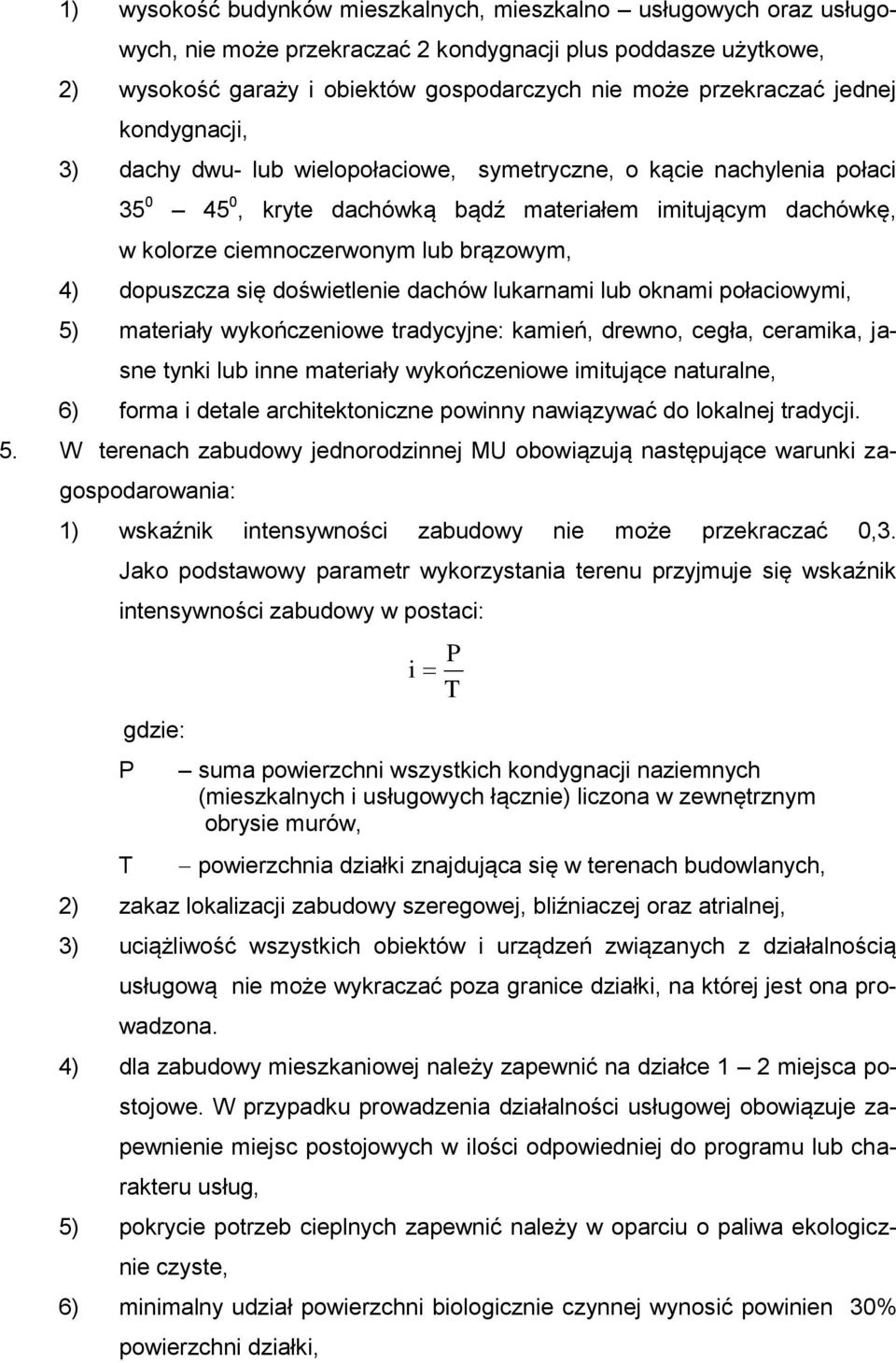 dopuszcza się doświetlenie dachów lukarnami lub oknami połaciowymi, 5) materiały wykończeniowe tradycyjne: kamień, drewno, cegła, ceramika, jasne tynki lub inne materiały wykończeniowe imitujące