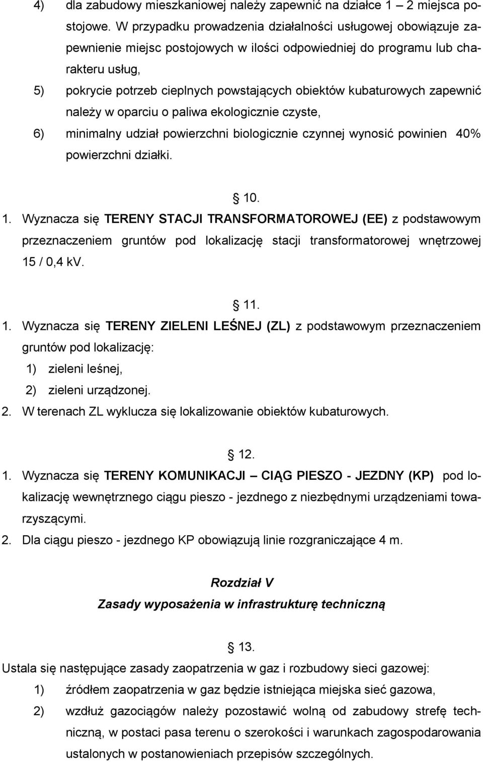 kubaturowych zapewnić należy w oparciu o paliwa ekologicznie czyste, 6) minimalny udział powierzchni biologicznie czynnej wynosić powinien 40% powierzchni działki. 10