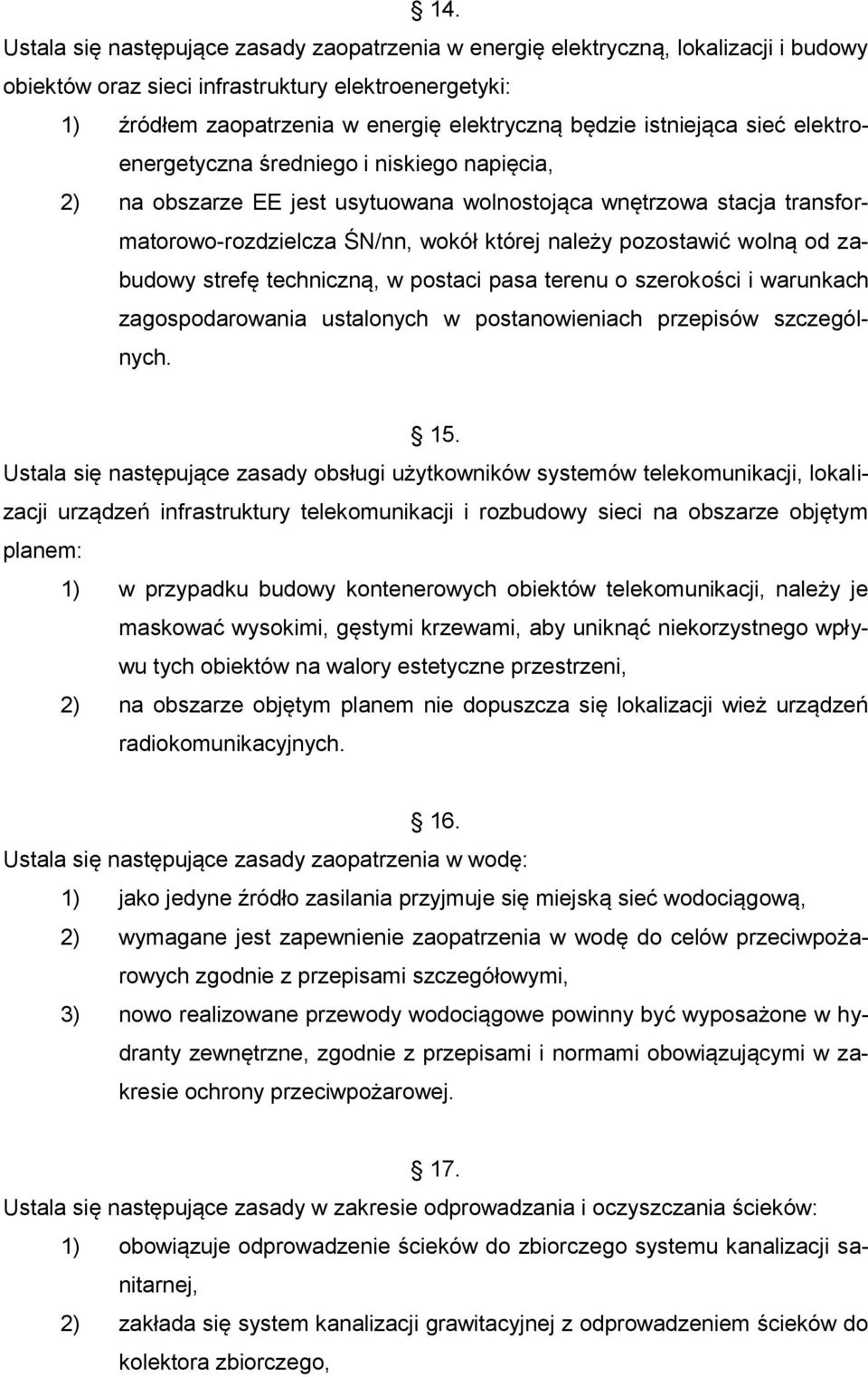 wolną od zabudowy strefę techniczną, w postaci pasa terenu o szerokości i warunkach zagospodarowania ustalonych w postanowieniach przepisów szczególnych. 15.