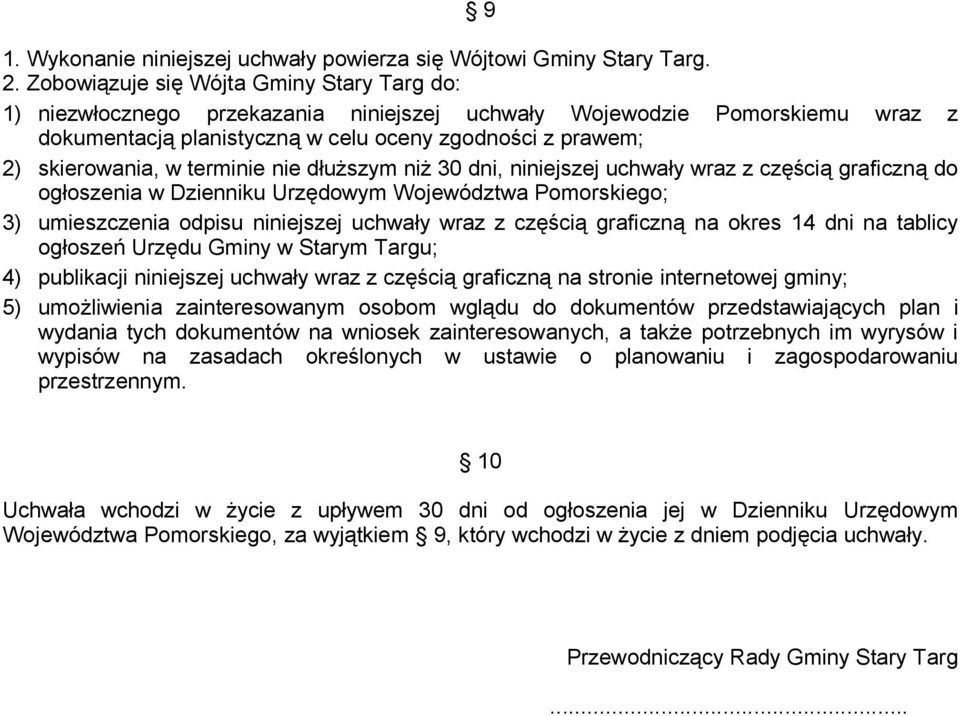 terminie nie dłuższym niż 30 dni, niniejszej uchwały wraz z częścią graficzną do ogłoszenia w Dzienniku Urzędowym Województwa Pomorskiego; 3) umieszczenia odpisu niniejszej uchwały wraz z częścią