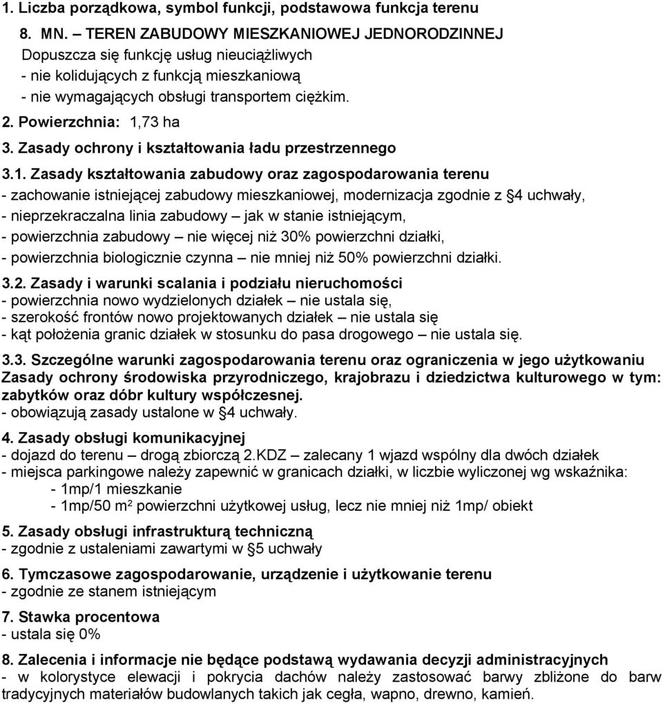 niż 30% powierzchni działki, - powierzchnia biologicznie czynna nie mniej niż 50% powierzchni działki.