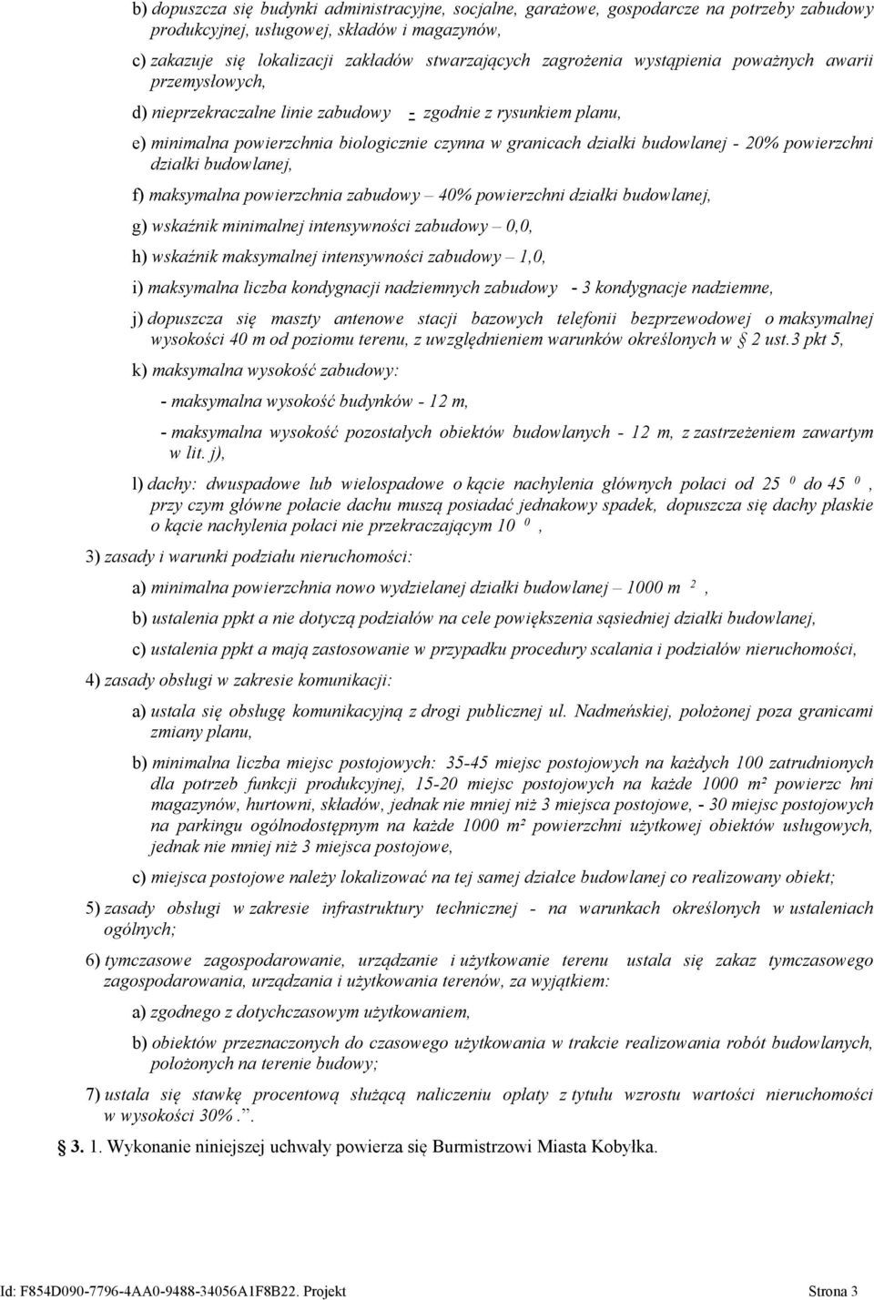 20% powierzchni działki budowlanej, f) maksymalna powierzchnia zabudowy 40% powierzchni działki budowlanej, g) wskaźnik minimalnej intensywności zabudowy 0,0, h) wskaźnik maksymalnej intensywności