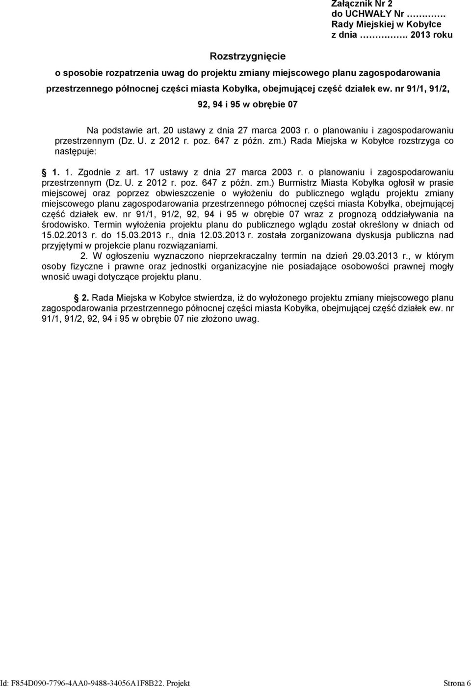 nr 91/1, 91/2, 92, 94 i 95 w obrębie 07 Na podstawie art. 20 ustawy z dnia 27 marca 2003 r. o planowaniu i zagospodarowaniu przestrzennym (Dz. U. z 2012 r. poz. 647 z późn. zm.