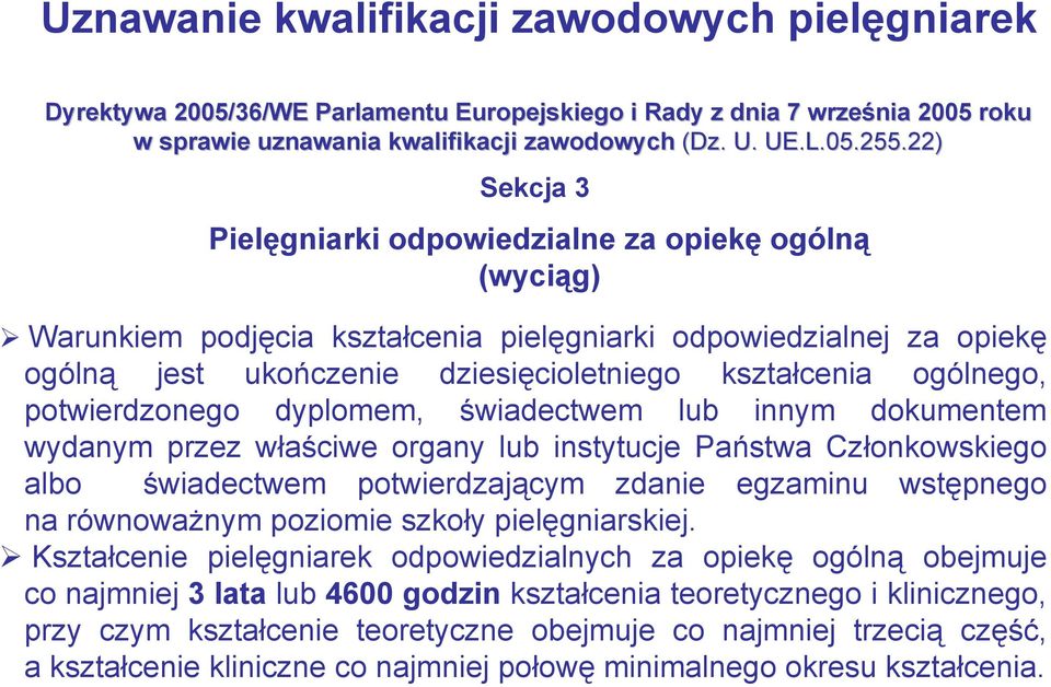 ogólnego, potwierdzonego dyplomem, świadectwem lub innym dokumentem wydanym przez właściwe organy lub instytucje Państwa Członkowskiego albo świadectwem potwierdzającym zdanie egzaminu wstępnego na