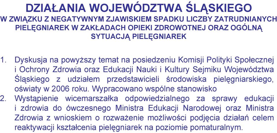 przedstawicieli środowiska pielęgniarskiego, oświaty w 2006 roku. Wypracowano wspólne stanowisko 2.