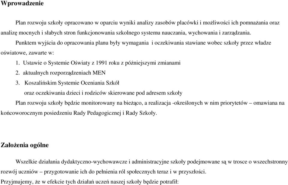 Ustawie o Systemie Oświaty z 1991 roku z późniejszymi zmianami 2. aktualnych rozporządzeniach MEN 3.