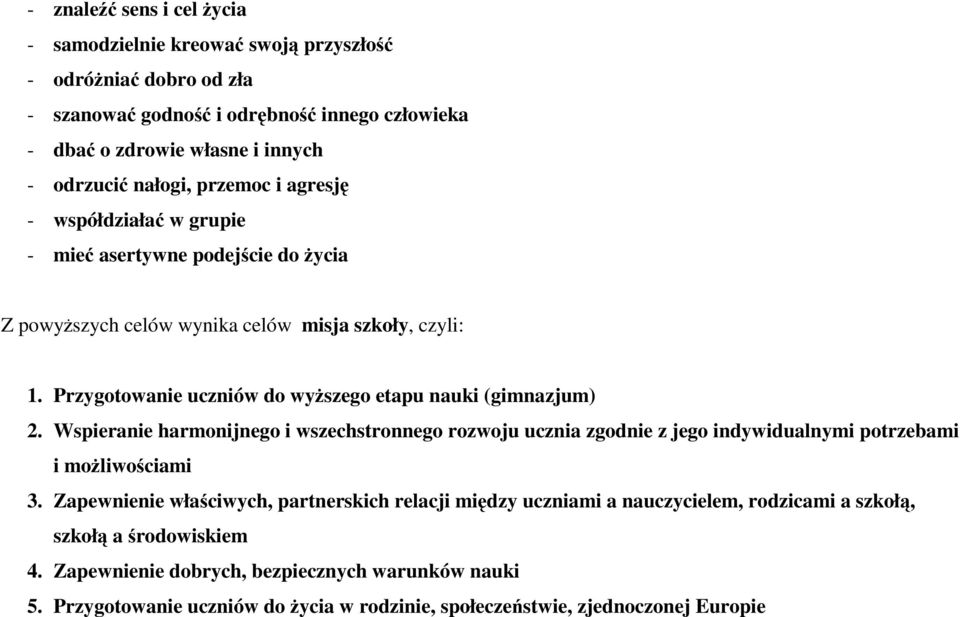 Przygotowanie uczniów do wyższego etapu nauki (gimnazjum) 2. Wspieranie harmonijnego i wszechstronnego rozwoju ucznia zgodnie z jego indywidualnymi potrzebami i możliwościami 3.