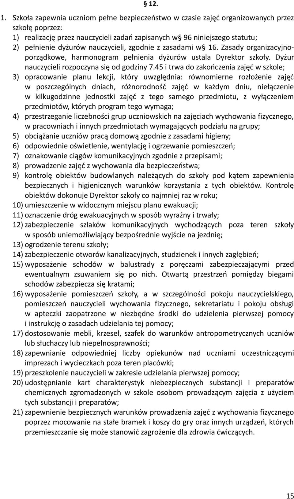 nauczycieli, zgodnie z zasadami w 16. Zasady organizacyjnoporządkowe, harmonogram pełnienia dyżurów ustala Dyrektor szkoły. Dyżur nauczycieli rozpoczyna się od godziny 7.