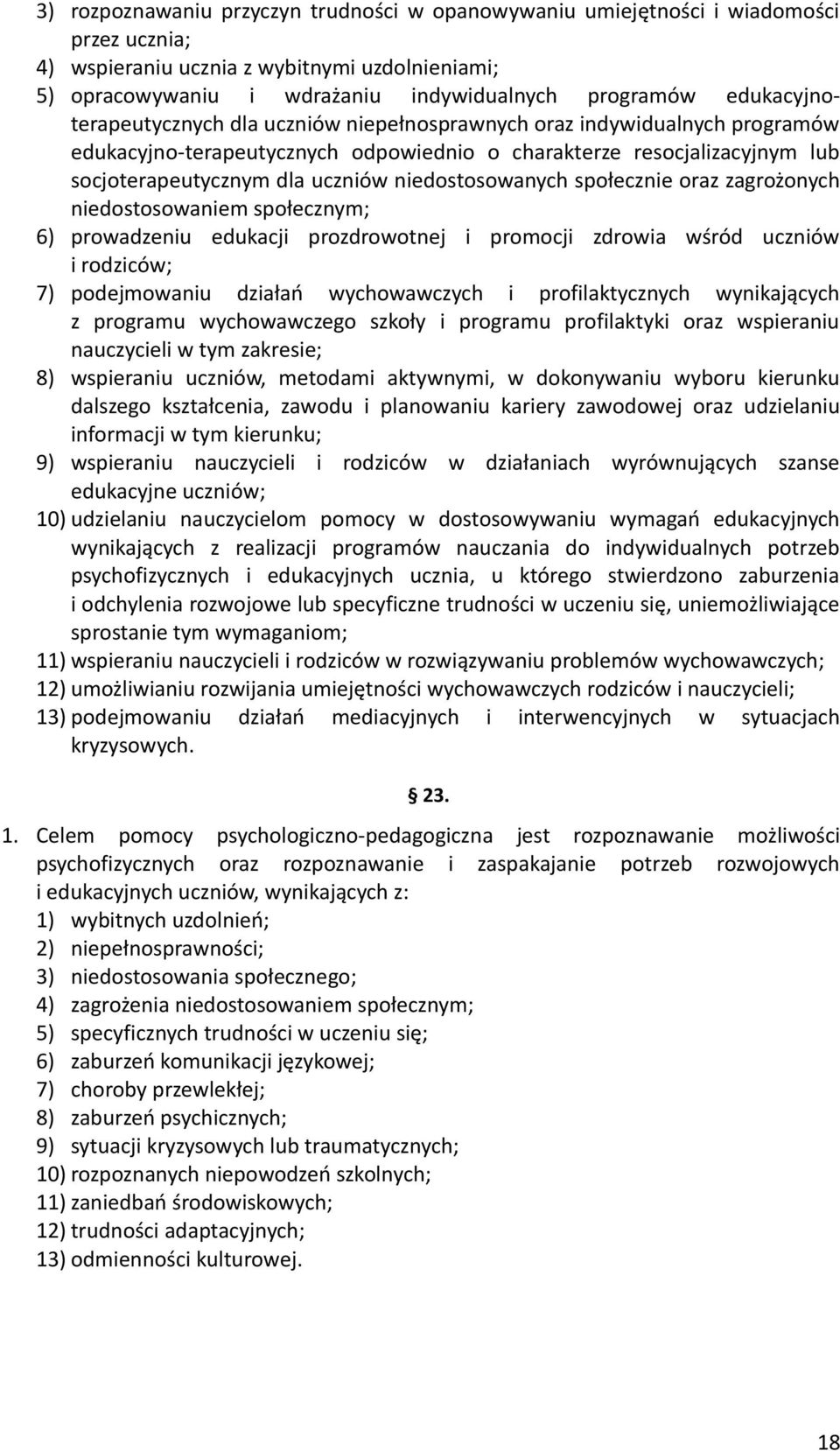 niedostosowanych społecznie oraz zagrożonych niedostosowaniem społecznym; 6) prowadzeniu edukacji prozdrowotnej i promocji zdrowia wśród uczniów i rodziców; 7) podejmowaniu działań wychowawczych i