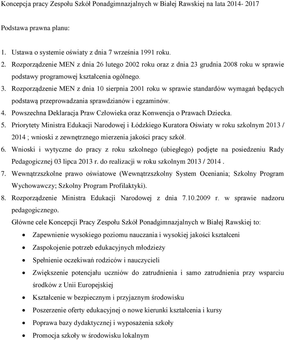 Rozporządzenie MEN z dnia 26 lutego 2002 roku oraz z dnia 23 grudnia 2008 roku w sprawie podstawy programowej kształcenia ogólnego. 3.