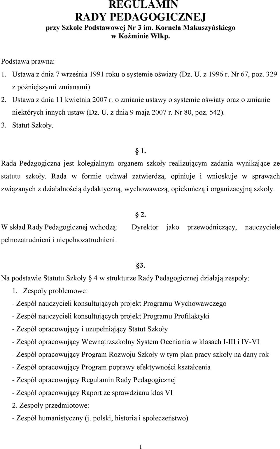 3. Statut Szkoły. 1. Rada Pedagogiczna jest kolegialnym organem szkoły realizującym zadania wynikające ze statutu szkoły.