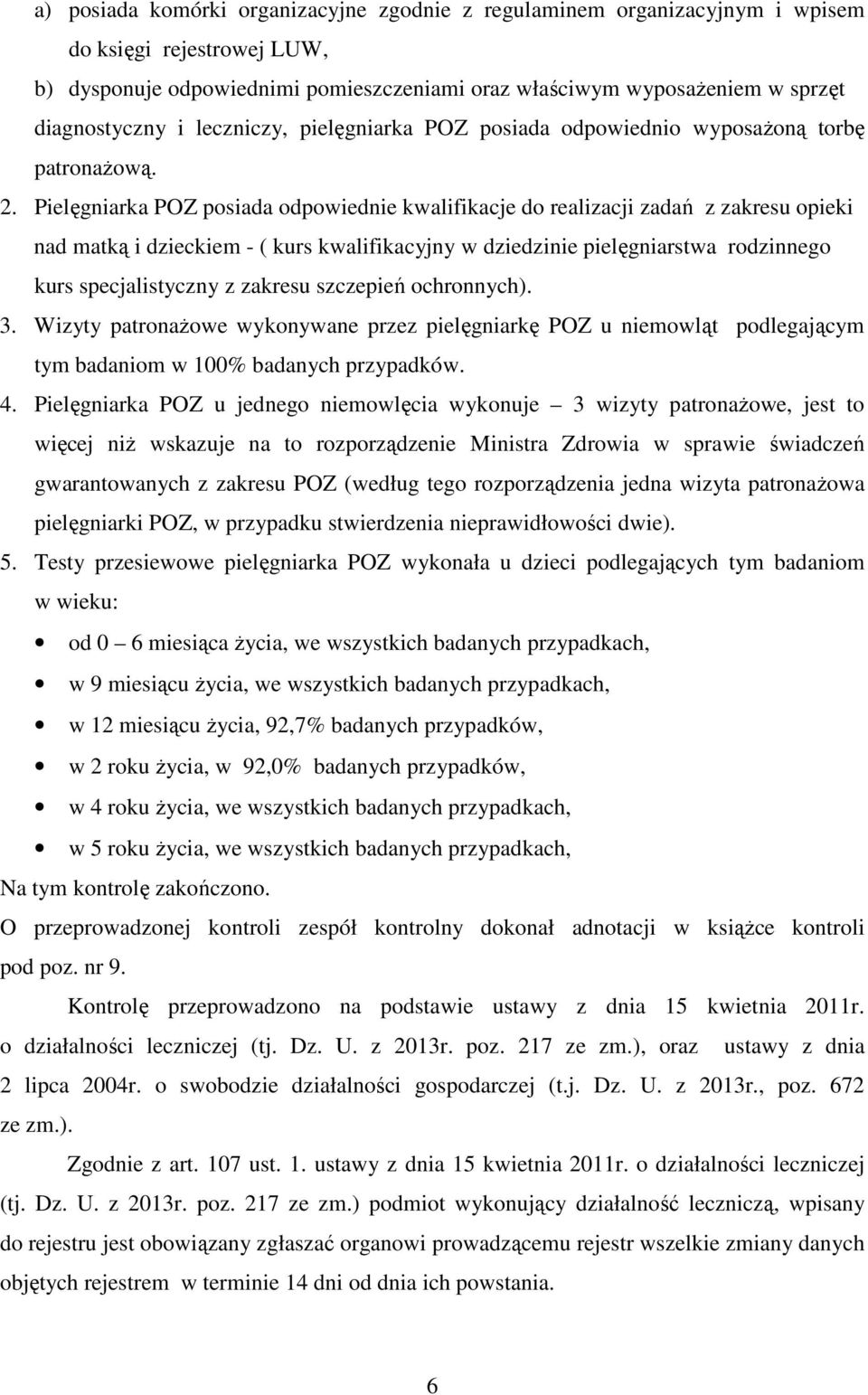 Pielęgniarka POZ posiada odpowiednie kwalifikacje do realizacji zadań z zakresu opieki nad matką i dzieckiem - ( kurs kwalifikacyjny w dziedzinie pielęgniarstwa rodzinnego kurs specjalistyczny z