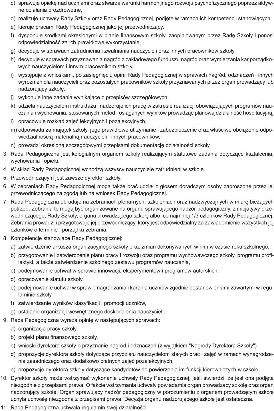 ponosi odpowiedzialnoœæ za ich prawid³owe wykorzystanie, g) decyduje w sprawach zatrudnienia i zwalniania nauczycieli oraz innych pracowników szko³y, h) decyduje w sprawach przyznawania nagród z