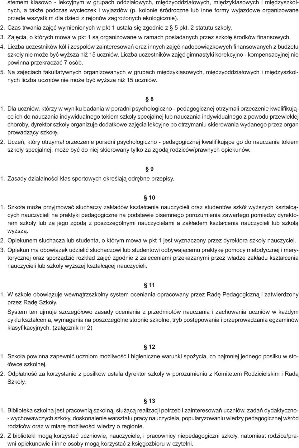 2 statutu szko³y. 3. Zajêcia, o których mowa w pkt 1 s¹ organizowane w ramach posiadanych przez szko³ê œrodków finansowych. 4.