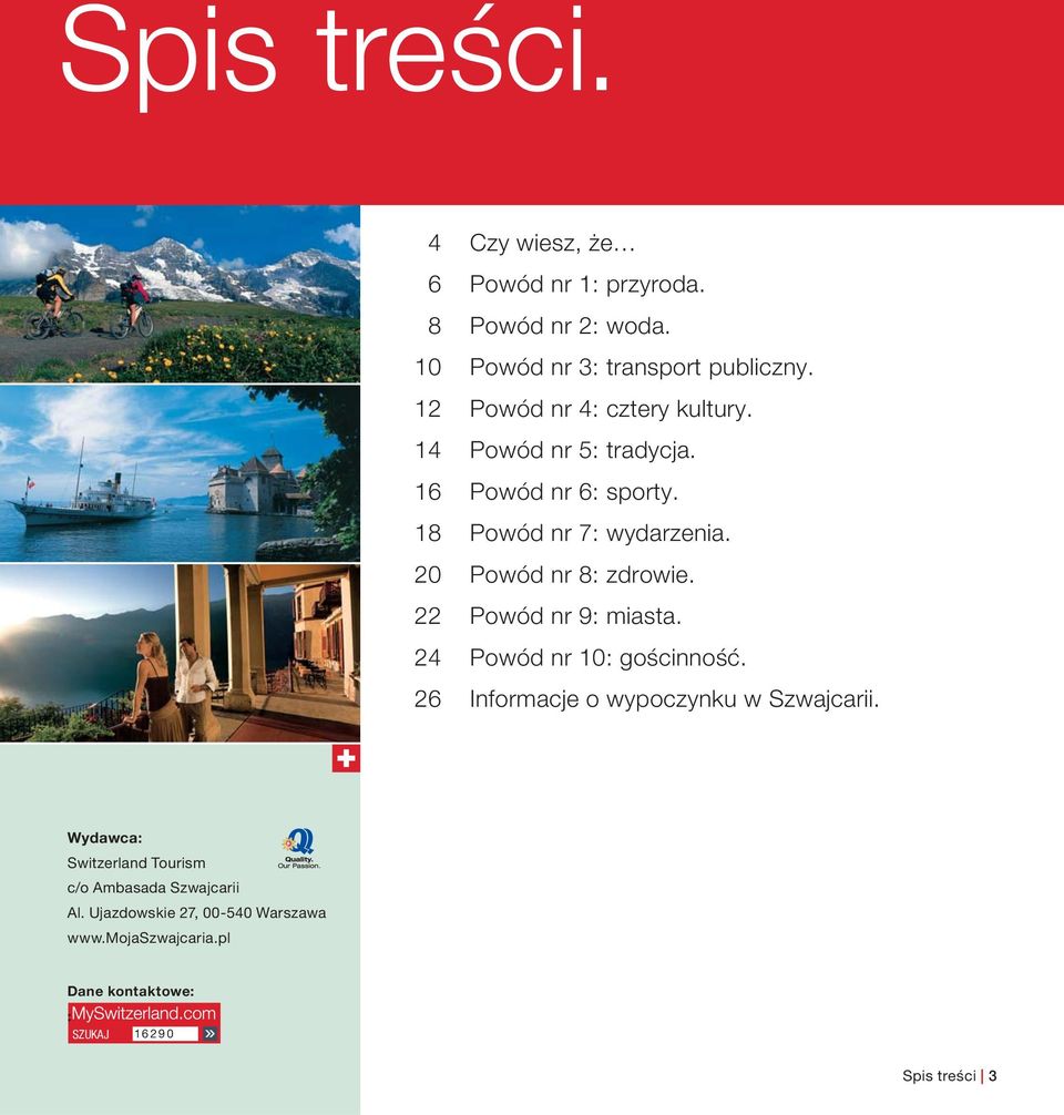 20 Powód nr 8: zdrowie. 22 Powód nr 9: miasta. 24 Powód nr 10: gościnność. 26 Informacje o wypoczynku w Szwajcarii.