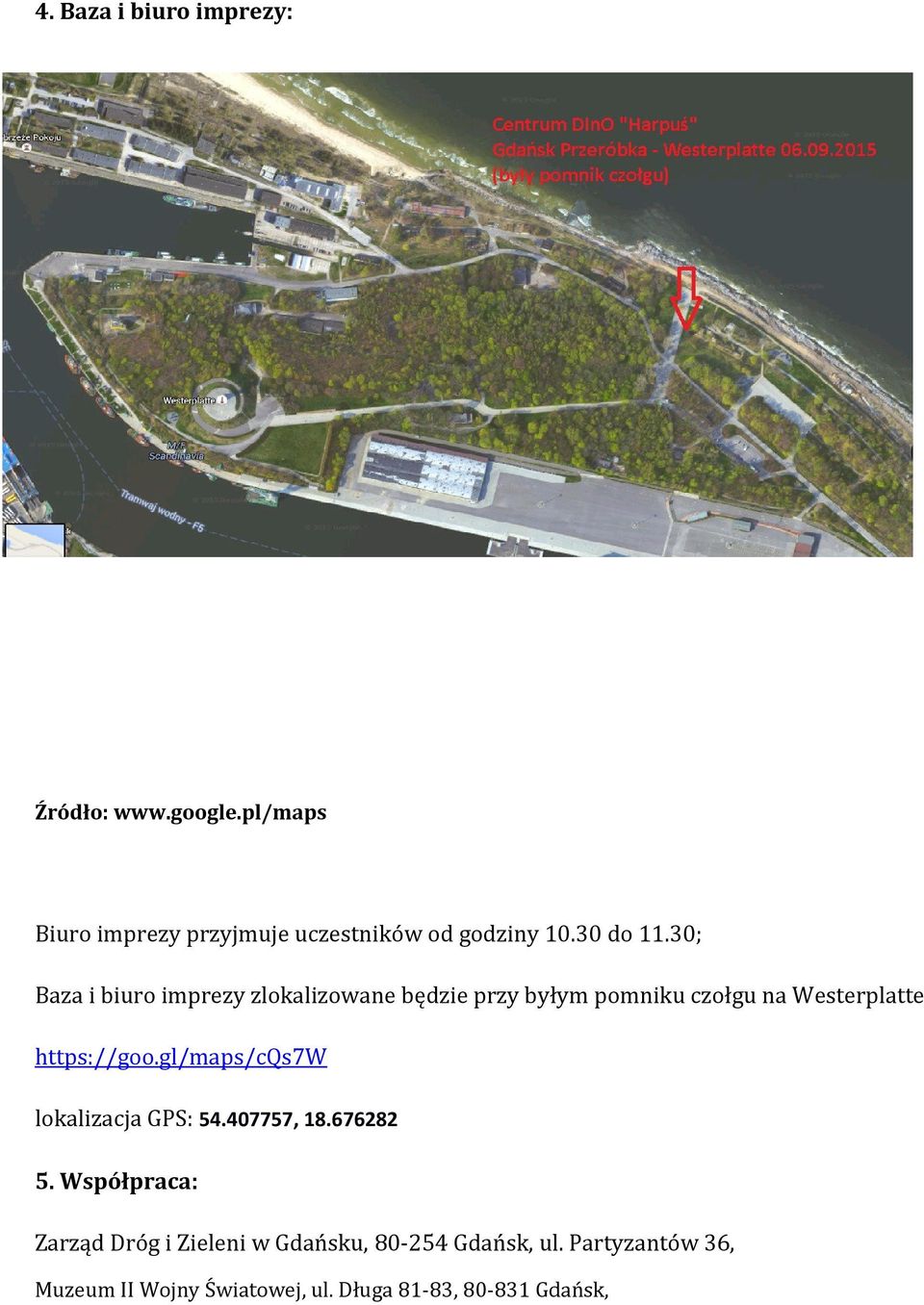 30; Baza i biuro imprezy zlokalizowane będzie przy byłym pomniku czołgu na Westerplatte https://goo.