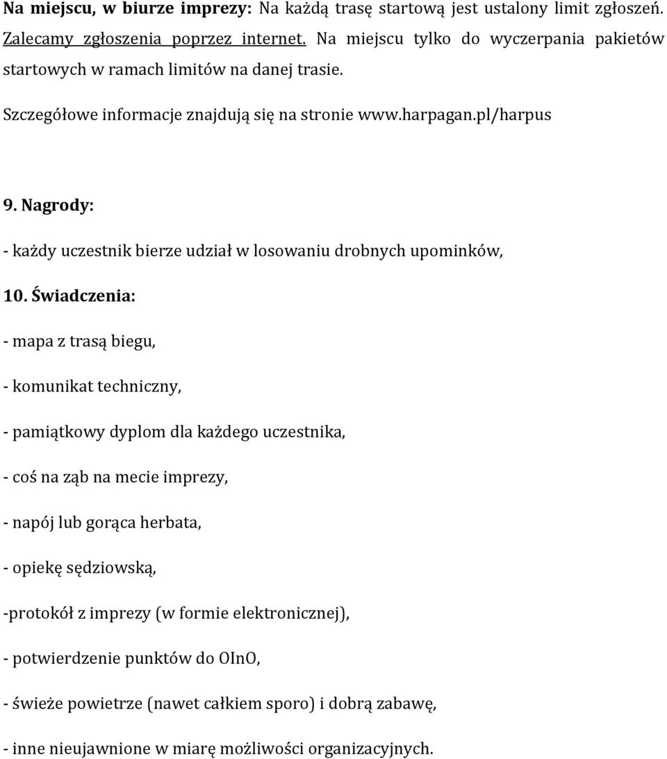 Nagrody: - każdy uczestnik bierze udział w losowaniu drobnych upominków, 10.