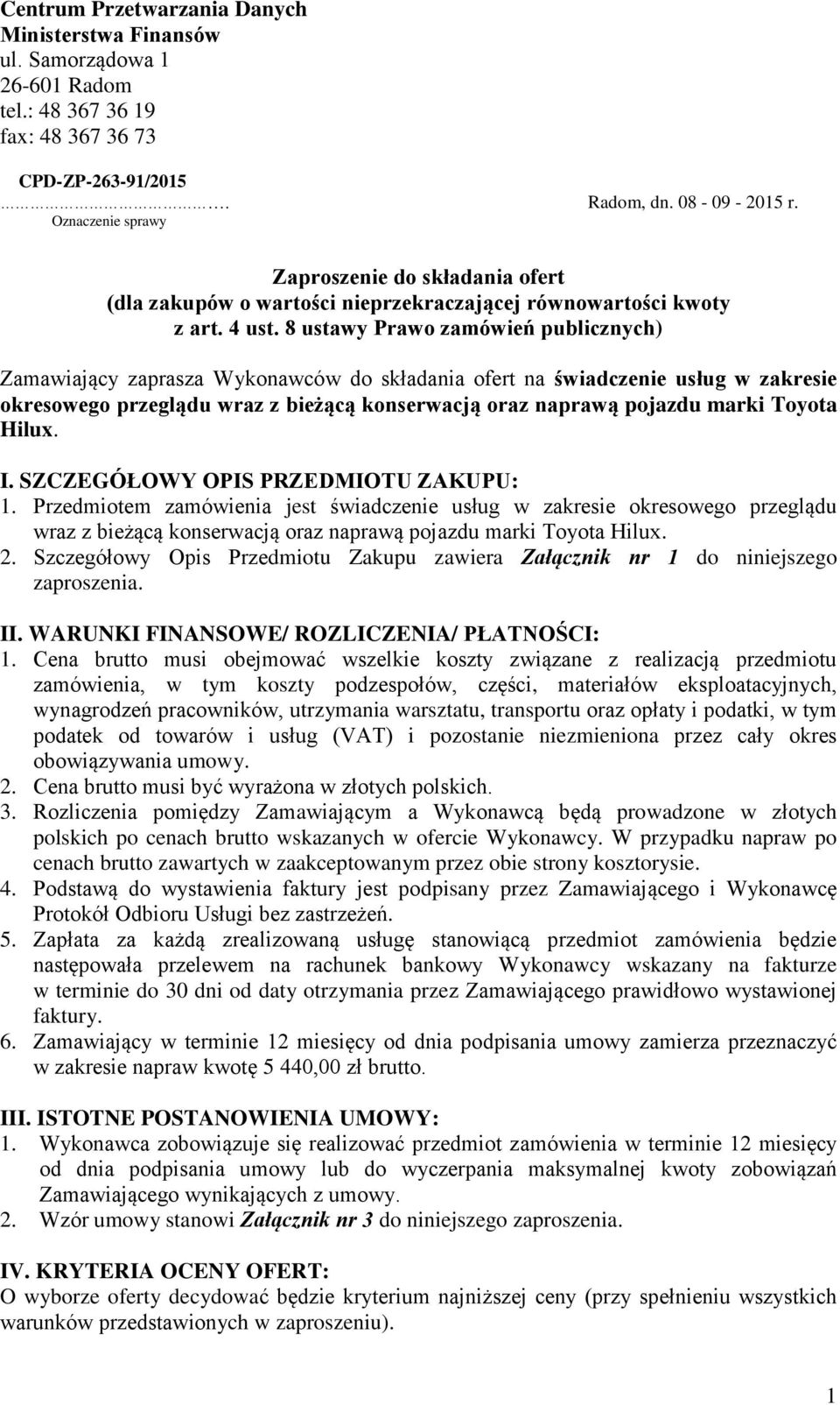 8 ustawy Prawo zamówień publicznych) Zamawiający zaprasza Wykonawców do składania ofert na świadczenie usług w zakresie okresowego przeglądu wraz z bieżącą konserwacją oraz naprawą pojazdu marki