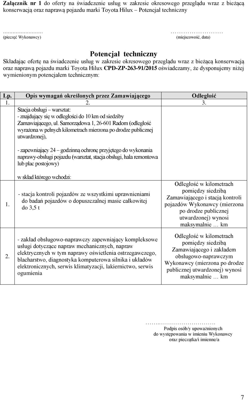 Hilux CPD-ZP-263-91/2015 oświadczamy, że dysponujemy niżej wymienionym potencjałem technicznym: Lp. Opis wymagań określonych przez Zamawiającego Odległość 1. 2. 3.