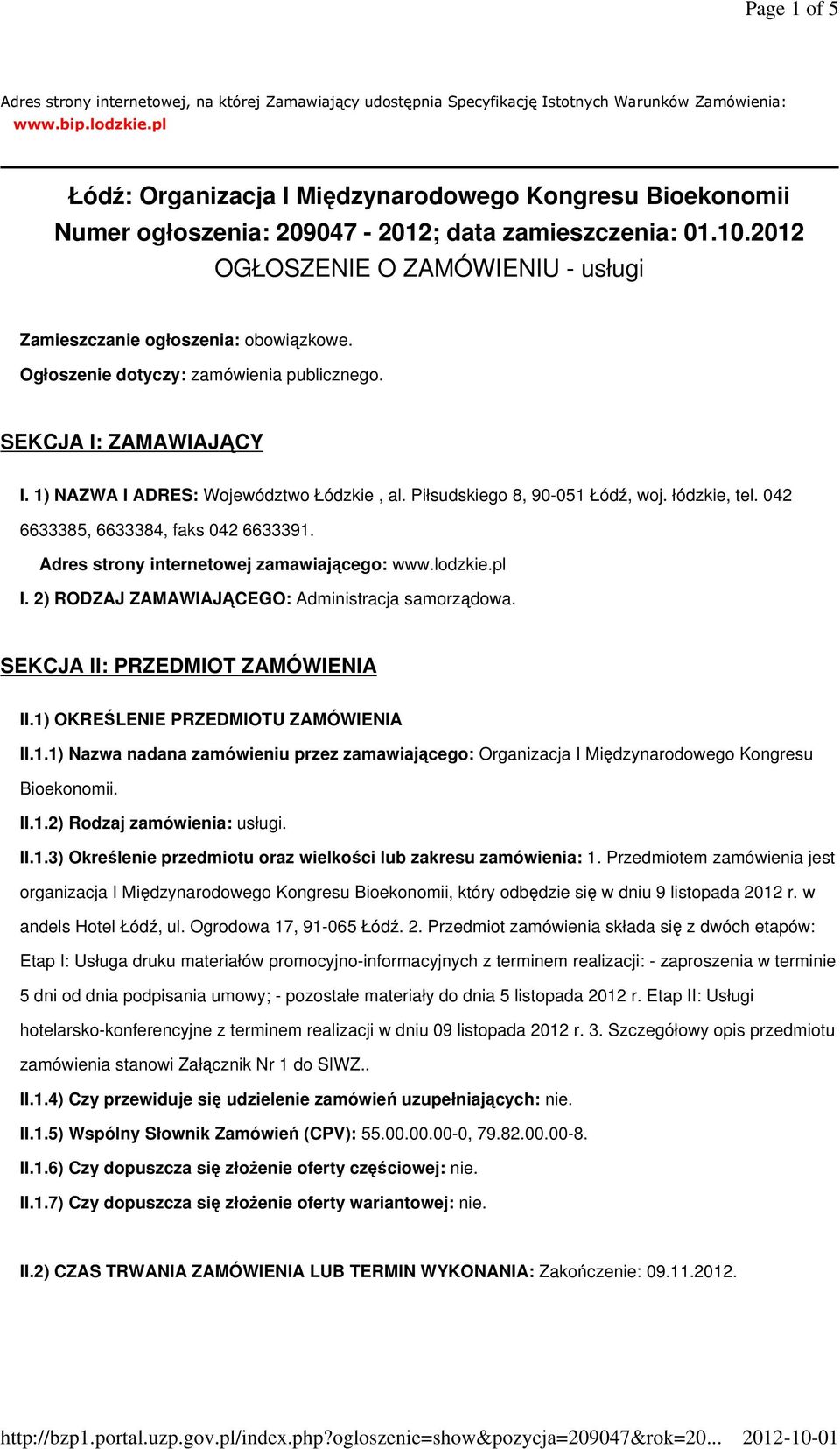 Ogłoszenie dotyczy: zamówienia publicznego. SEKCJA I: ZAMAWIAJĄCY I. 1) NAZWA I ADRES: Województwo Łódzkie, al. Piłsudskiego 8, 90-051 Łódź, woj. łódzkie, tel. 042 6633385, 6633384, faks 042 6633391.