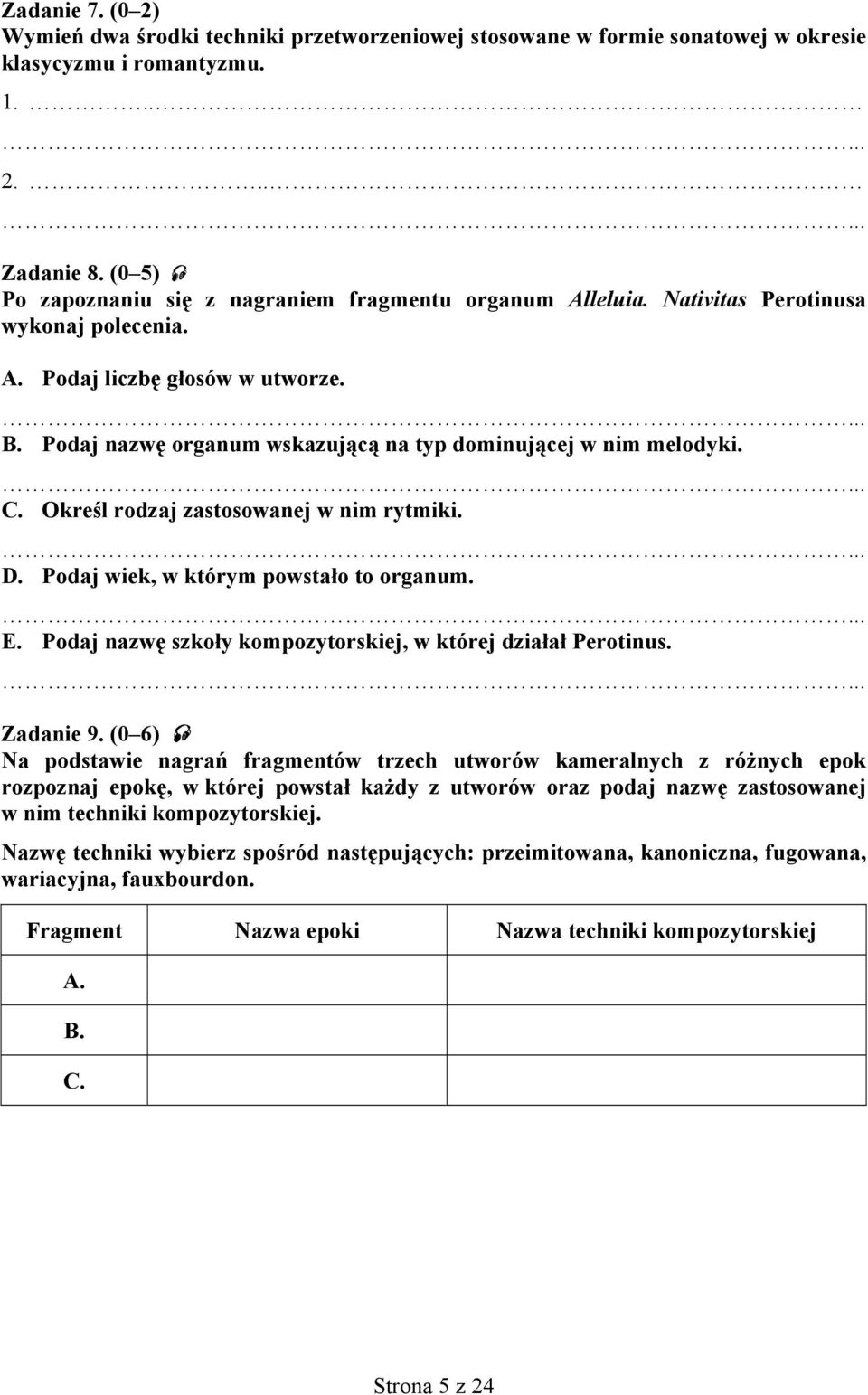 Podaj nazwę organum wskazującą na typ dominującej w nim melodyki. C. Określ rodzaj zastosowanej w nim rytmiki. D. Podaj wiek, w którym powstało to organum. E.